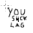 you suck lag! cursor